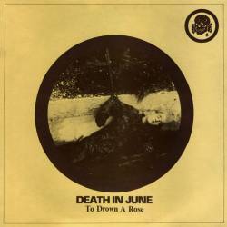 Death In June : To Drown a Rose